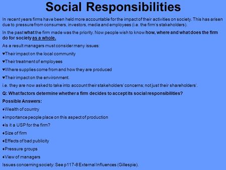 Social Responsibilities In recent years firms have been held more accountable for the impact of their activities on society. This has arisen due to pressure.