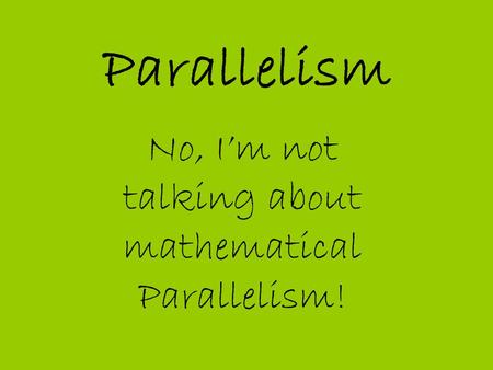 No, I’m not talking about mathematical Parallelism!