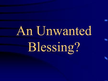 An Unwanted Blessing?.