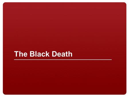 The Black Death. 2 Decimated large populations around parts of the world between the 1330s and 1350s Today, scientists believe the plague resulted from.