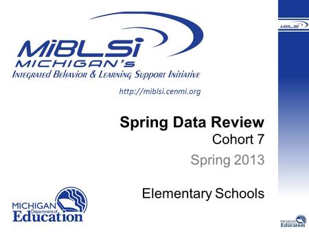 Spring Data Review Cohort 7 Spring 2013 Elementary Schools