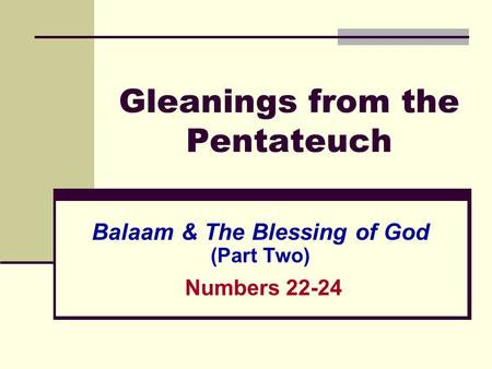 Gleanings from the Pentateuch Balaam & The Blessing of God (Part Two) Numbers 22-24.