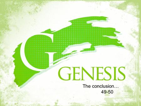 The conclusion… 49-50. Genesis 49:33 (ESV) 33 When Jacob finished commanding his sons, he drew up his feet into the bed and breathed his last and was.