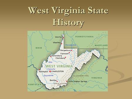 West Virginia State History. Originally the State of Virginia… The original state of Virginia was separated by a range of mountains. The north and west.