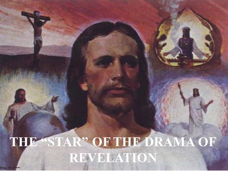 THE “STAR” OF THE DRAMA OF REVELATION. 1) Jesus is called by at least 37 different names or descriptive titles in the book of Revelation. Amazingly, He.