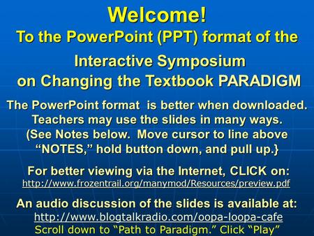 Welcome! To the PowerPoint (PPT) format of the Interactive Symposium on Changing the Textbook PARADIGM The PowerPoint format is better when downloaded.