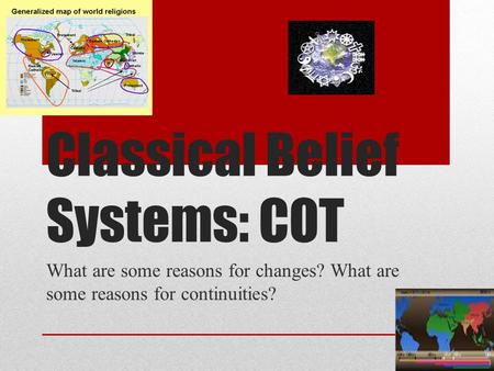 Classical Belief Systems: COT What are some reasons for changes? What are some reasons for continuities?