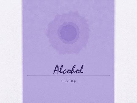 Alcohol HEALTH 9. Alcohol Ethanol is a powerful and addictive drug – alcohol is classified as a stimulant Using alcohol during the teen years can affect.