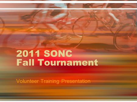 2011 SONC Fall Tournament Volunteer Training Presentation.