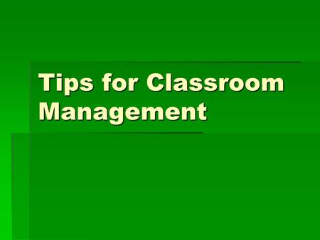 Tips for Classroom Management. Getting started ! What do you look like to your class?