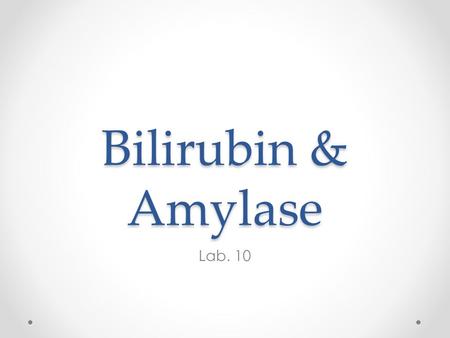 Bilirubin & Amylase Lab. 10.
