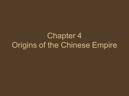 Chapter 4 Origins of the Chinese Empire. Legend of China Set of Rulers: 1. Fu Xi – ox tamer (domesticated animals) 2. Shen Nong – divine farmer (technique.