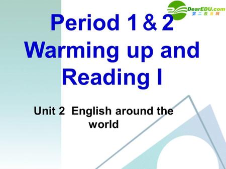 Period 1 ＆ 2 Warming up and Reading I Unit 2 English around the world.