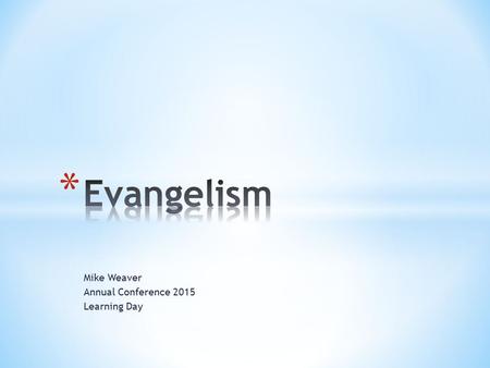 Mike Weaver Annual Conference 2015 Learning Day. * Evangelism Resource Team – * New Web Page on Conference Website * Harry Denman Award * Clergy, Lay,