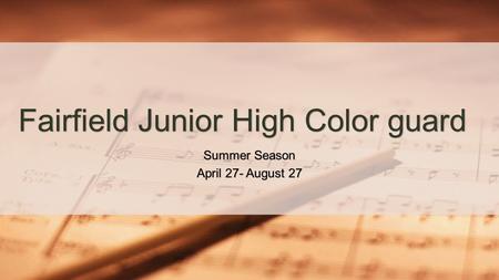 Summer Season April 27- August 27 Fairfield Junior High Color guard.