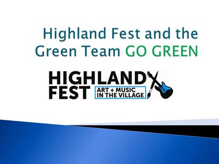 Goals  We wanted to use Highlandland Fest as an opportunity to educate Highland Fest visitors  Inspire reuse of products and educate CDH students to.