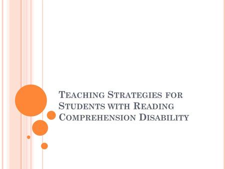 T EACHING S TRATEGIES FOR S TUDENTS WITH R EADING C OMPREHENSION D ISABILITY.