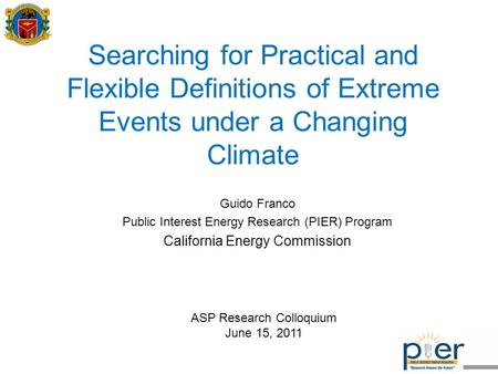 Searching for Practical and Flexible Definitions of Extreme Events under a Changing Climate Guido Franco Public Interest Energy Research (PIER) Program.