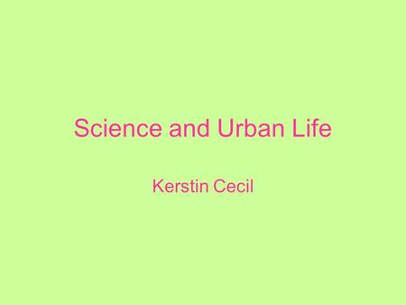 Science and Urban Life Kerstin Cecil. Technology and City Life By 1890 Chicago and Philidelphia claimed more than one million people. By 1900 New York.