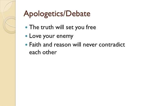 Apologetics/Debate The truth will set you free Love your enemy