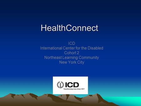 HealthConnect ICD International Center for the Disabled Cohort 2 Northeast Learning Community New York City.