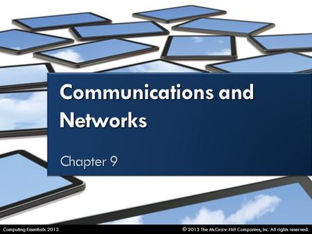 Communications and Networks © 2013 The McGraw-Hill Companies, Inc. All rights reserved.Computing Essentials 2013.