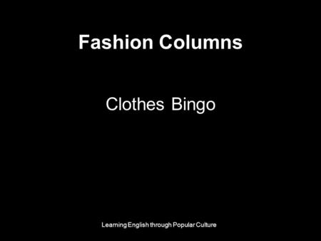 Fashion Columns Clothes Bingo Learning English through Popular Culture.