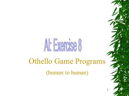 1 Othello Game Programs (human to human). 2 (defconstant all-directs '(-11 -10 -9 -1 1 9 10 11)) ALL-DIRECTS (defconstant empty 0) EMPTY (defconstant.