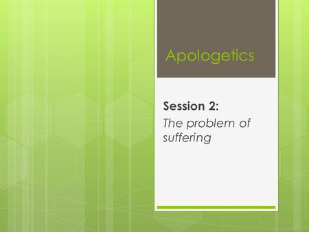 Apologetics Session 2: The problem of suffering. “Apologetics”????  “…but in your hearts sanctify Christ as Lord. Always be ready to make your defence.