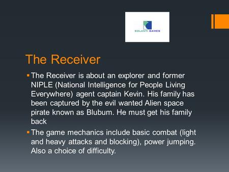 The Receiver  The Receiver is about an explorer and former NIPLE (National Intelligence for People Living Everywhere) agent captain Kevin. His family.
