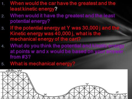 1. When would the car have the greatest and the least kinetic energy? 2. When would it have the greatest and the least potential energy? 3. If the potential.
