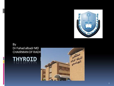 By Dr Fahad albadr MD CHAIRMAN OF RADIOLOGY