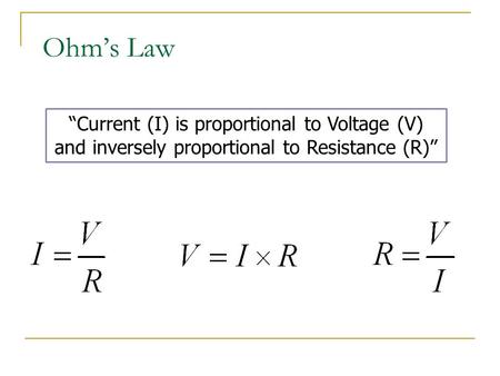 Ohm’s Law “Current (I) is proportional to Voltage (V) and inversely proportional to Resistance (R)”