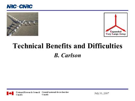 Technical Benefits and Difficulties B. Carlson July 31, 2007.