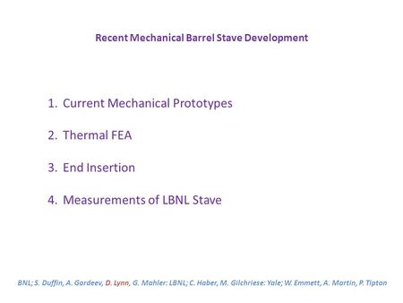Recent Mechanical Barrel Stave Development BNL; S. Duffin, A. Gordeev, D. Lynn, G. Mahler: LBNL; C. Haber, M. Gilchriese: Yale; W. Emmett, A. Martin, P.