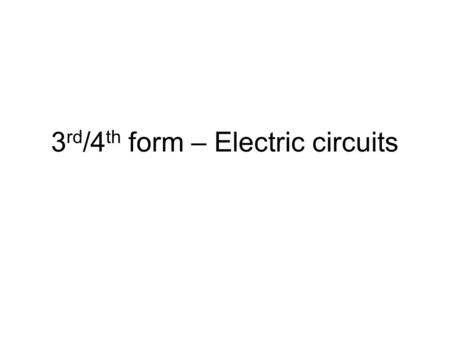 3 rd /4 th form – Electric circuits. Conductors and insulators An electric current is a flow of charge. These charges are often electrons. Electrons carry.