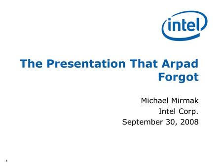 11 The Presentation That Arpad Forgot Michael Mirmak Intel Corp. September 30, 2008.