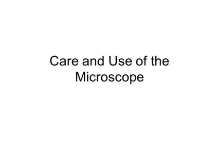 Care and Use of the Microscope