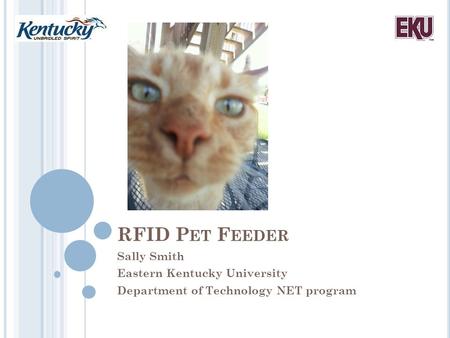 RFID P ET F EEDER Sally Smith Eastern Kentucky University Department of Technology NET program.
