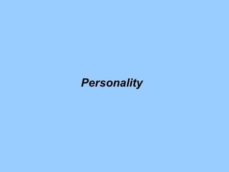 Personality. Questions Addressed How did Freud develop psychoanalysis? What personality traits are most basic? Do we learn our personality? Is everyone.
