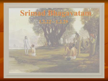Srimad Bhagavatam 1.2.22 – 1.2.29.