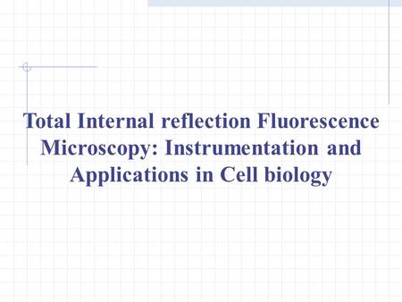Total Internal reflection Fluorescence Microscopy: Instrumentation and Applications in Cell biology.
