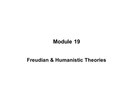 Module 19 Freudian & Humanistic Theories. INTRODUCTION Personality –Refers to a combination of long-lasting and distinctive behaviors, thoughts, motives,