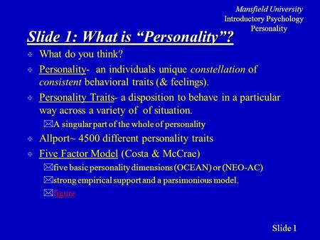 Mansfield University Introductory Psychology Personality Slide Slide 1 Slide 1: What is “Personality”? X What do you think? X Personality- an individuals.