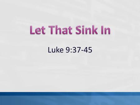 Luke 9:37-45. Define: To place, to put down, lay down, to set, fix establish. The Concept: “To penetrate well into your ears” RV60 “Listen carefully to.