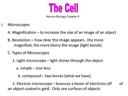 I.Microscopes A. Magnification – to increase the size of an image of an object B. Resolution – how clear the image appears…the more magnified, the more.