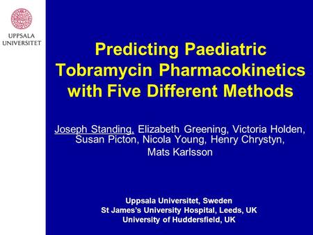 Predicting Paediatric Tobramycin Pharmacokinetics with Five Different Methods Joseph Standing, Elizabeth Greening, Victoria Holden, Susan Picton, Nicola.