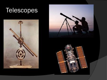 Telescopes.