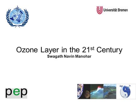 Ozone Layer in the 21 st Century Swagath Navin Manohar.