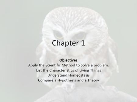 Chapter 1 Objectives Apply the Scientific Method to Solve a problem.